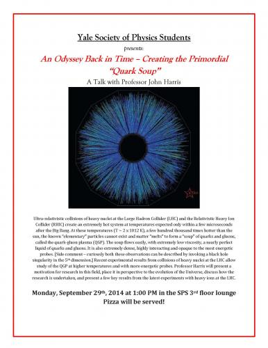 Yale Society of Physics Students Talk: John Harris, Yale University, “An Odyssey Back in Time - Creating the Primordial “Quark Soup”“